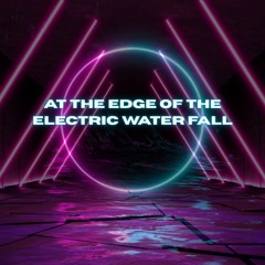 At the edge of the Electric Waterfall