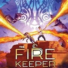 [Access] [PDF EBOOK EPUB KINDLE] The Fire Keeper: A Storm Runner Novel, Book 2 by J.C. Cervantes,Irv