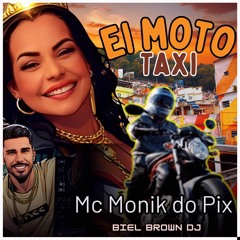 MC MONIK DO PIX - EI MOTO TAXI ( BIEL BROWN ).mp3