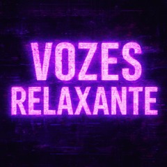 VOZES RELAXANTE by Void