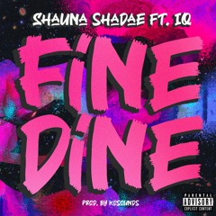 Shauna Shadae Ft IQ - Fine Dine