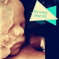 It´s a boy (Part III)