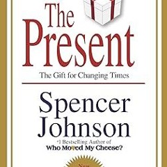 ❤ PDF/ READ ❤ The Present: The Gift for Changing Times