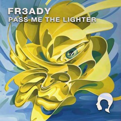 FR3ADY - Pass Me The Lighter [FREE DOWNLOAD]