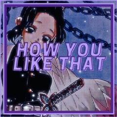 How You Like That [ Edit Audio ]