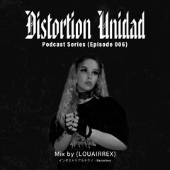 Distortion Unidad Podcast 006 / LOUAIRREX