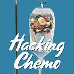 GET KINDLE ☑️ Hacking Chemo: Using Ketogenic Diet, Therapeutic Fasting and a Kickass