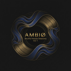 AMBIØ Soulful House sessions Vol 1