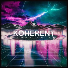 Koherent - Close To Me