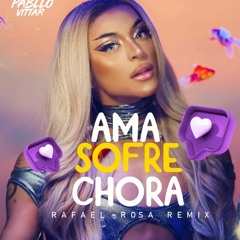 Ama Sofre Chora - Pabllo Vittar ( Rafael Rosa Remix ) PREVIEW