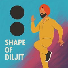 Shape of Diljit