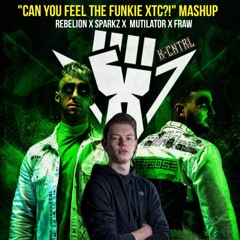 Rebelion x Sparkz x Mutilator x Fraw - ''Can You Feel The Funkie XTC?! (K-Cntrl Mashup)[FREE DL]