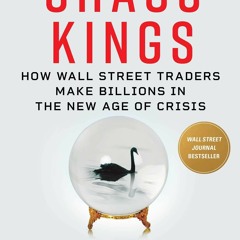[PDF READ ONLINE] Chaos Kings: How Wall Street Traders Make Billions in the New Age of Crisis