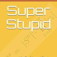 View PDF Super Stupid: Why The Educated Elite Are So Wrong So Often About So Many Things (Pinnacle Q
