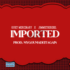 IMPORTED ft. JIMMIETHEREBEL (prod. Mygoumadeitagain)