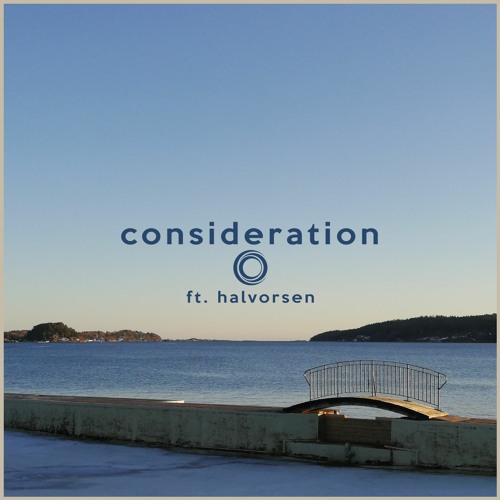Consideration Ft. Halvorsen