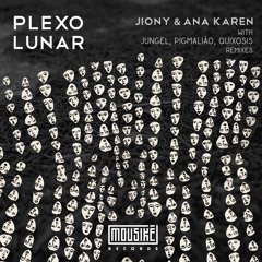 Jiony & Ana Karen - Plexo Lunar (Quixosis Remix)| MOU003 [Mousikē Records]
