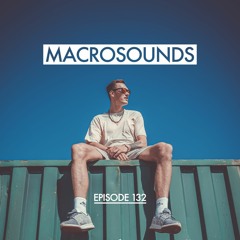 MACROLEV PRESENTS MACROSOUNDS - EPISODE 132