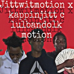 Jittwitmotion x kappinjitt x lulbando1k - motion