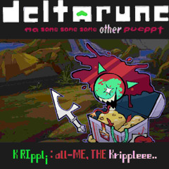 Kr ippl¡ : all-ME, THE Krippleee.. -> deltarune a same same same other pueppt