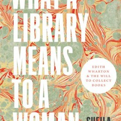 On reading, solitude, Edith Wharton, and what a library means to a woman.