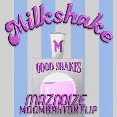 Milkshake(Maznoize Moombahton Flip) [B-Day Gift]