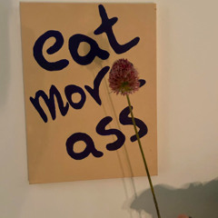 Eat More Ass