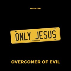 4 OVERCOMER OF EVIL - ONLY JESUS