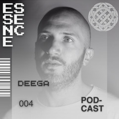 ESSENCE Podcast 004 - DEEGA