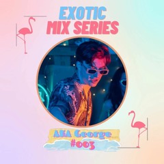 Exotic Mix Series 003: AKA George