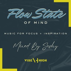 Flow State of Mind: Music for Focus + Inspiration mixed by Sashy