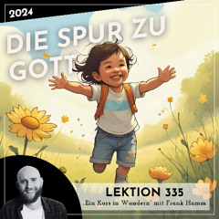 Lektion 335 – Die Spur zu Gott – Ein Kurs in Wundern mit Frank Hamm