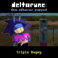 [Deltarune: The Otherer Puppet] Triple Bogey