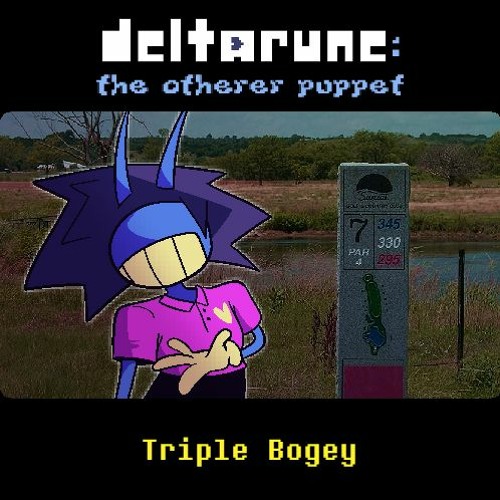 [Deltarune: The Otherer Puppet] Triple Bogey