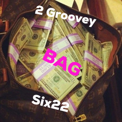 2Groovey ft Six22- Bag💰