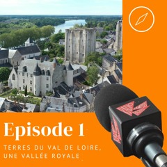 Episode 1  : Terres du Val de Loire, une vallée royale !