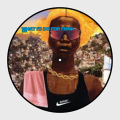 What I'd do for funk