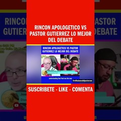 Rincon Apologetico VS Pastor Gutierrez Lo Mejor del Debate