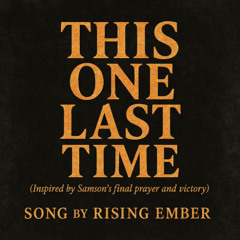 [CCM] This One Last Time - the last prayer of Samson
