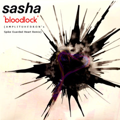 SASHA - 'BLOODLOCK' (AMPLITUHEDRON's SPIKE GUARDED HEART REMIX)