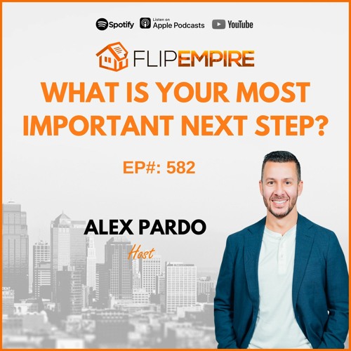 EP582: What Is Your Most Important Next Step?