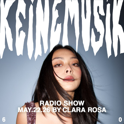 Keinemusik Radio Show by Clara Rosa 22.05.2026
