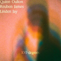 Quinn Oulton - 100 Degrees (with Reuben James & Linden Jay)