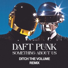 Daft Punk - Something About Us (Ditch The Volume Remix)