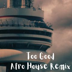 Too Good - Drake, Rihanna, (Afro House Remix) Free Download