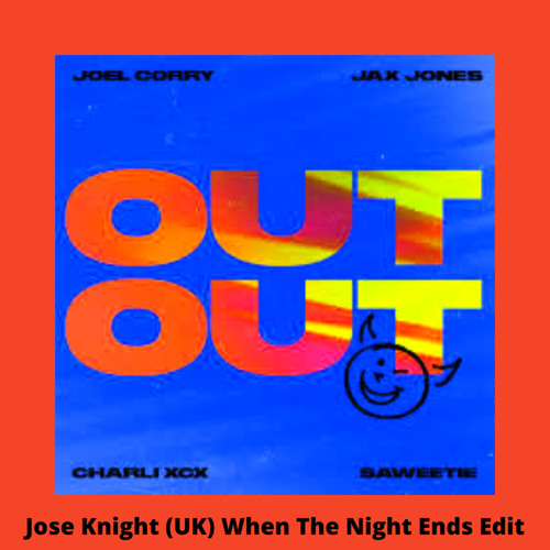 OUT OUT (Jose Knight (UK) When The Night Ends Edit)