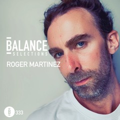 Balance Selections 333: Roger Martinez