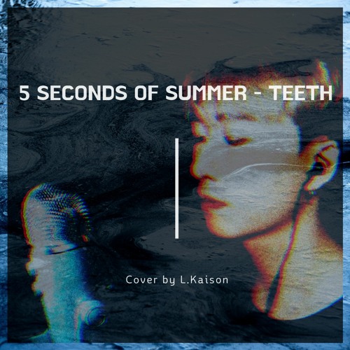 5 Seconds of Summer - Teeth | Cover by L.Kaison