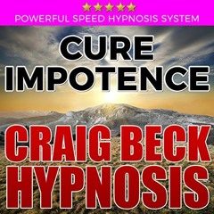 Read PDF 💏 Cure Impotence: Craig Beck Hypnosis by  Craig Beck,Craig Beck,CraigBeck.c