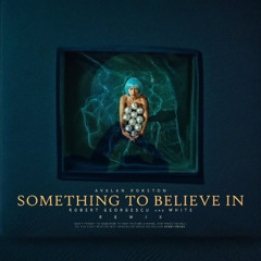AVALAN ROKSTON - Something to Believe In (Robert Georgescu and White Remix)